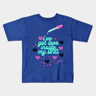 i've got love inside my dna Kids T-Shirt